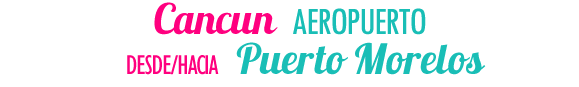 Cancun Aeropuerto desde hacia Puerto Morelos